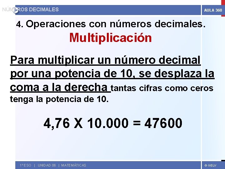 NÚMEROS DECIMALES AULA 360 4. Operaciones con números decimales. Multiplicación Para multiplicar un número