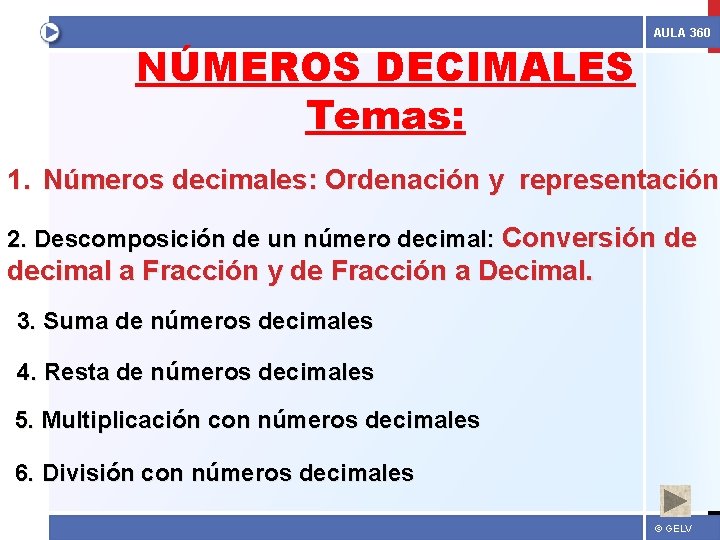 NÚMEROS DECIMALES Temas: AULA 360 1. Números decimales: Ordenación y representación 2. Descomposición de