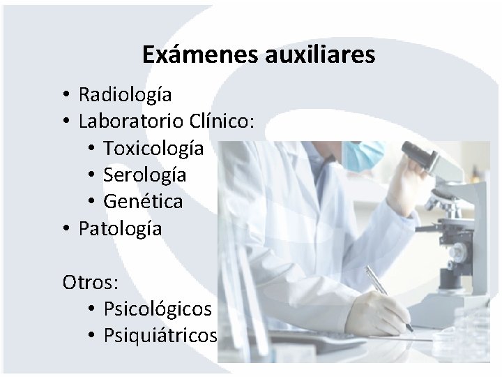 Exámenes auxiliares • Radiología • Laboratorio Clínico: • Toxicología • Serología • Genética •