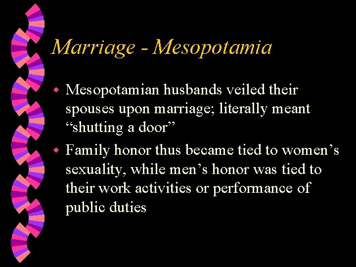 Marriage - Mesopotamian husbands veiled their spouses upon marriage; literally meant “shutting a door”