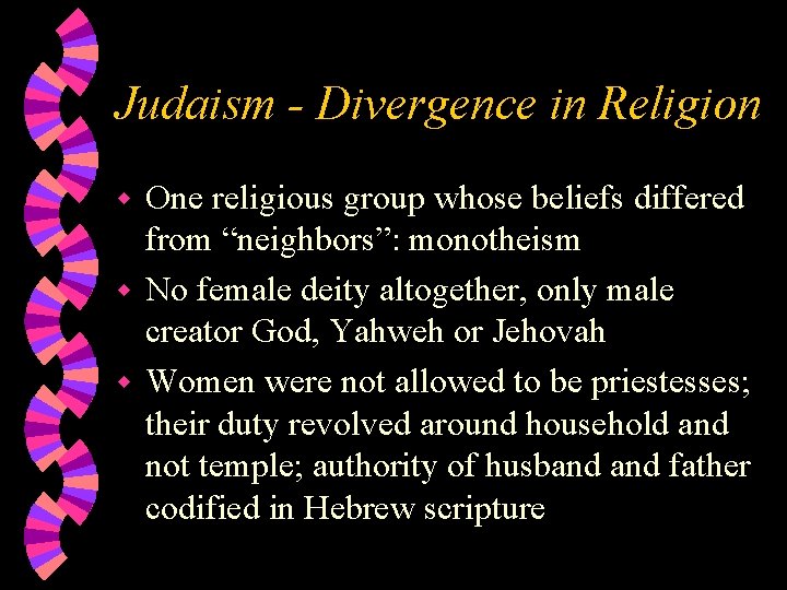 Judaism - Divergence in Religion One religious group whose beliefs differed from “neighbors”: monotheism