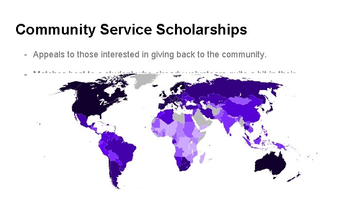 Community Service Scholarships - Appeals to those interested in giving back to the community.