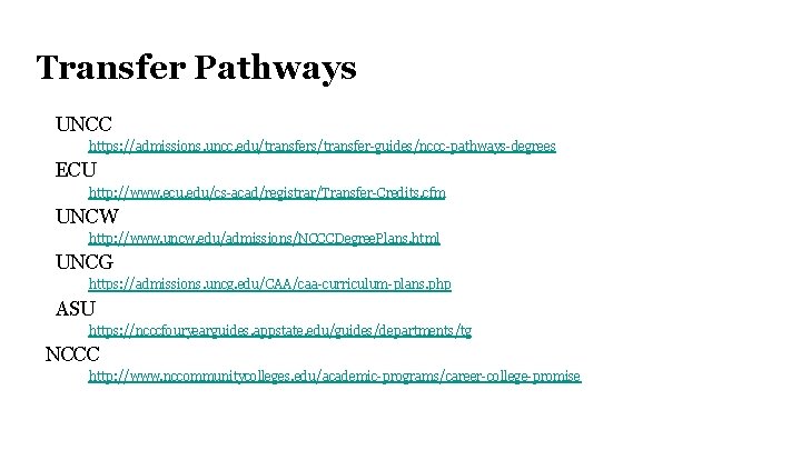 Transfer Pathways UNCC https: //admissions. uncc. edu/transfers/transfer-guides/nccc-pathways-degrees ECU http: //www. ecu. edu/cs-acad/registrar/Transfer-Credits. cfm UNCW