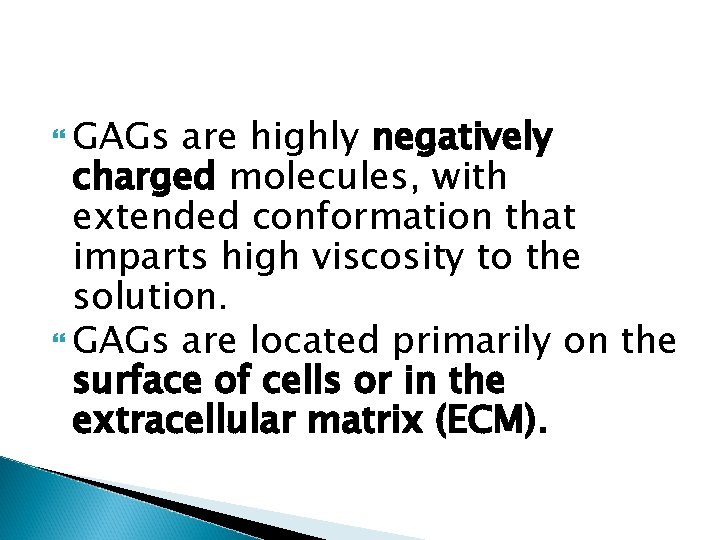  GAGs are highly negatively charged molecules, with extended conformation that imparts high viscosity