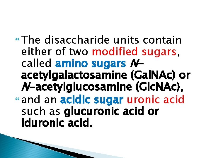  The disaccharide units contain either of two modified sugars, called amino sugars Nacetylgalactosamine