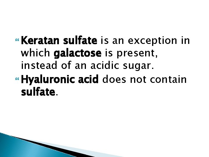  Keratan sulfate is an exception in which galactose is present, instead of an