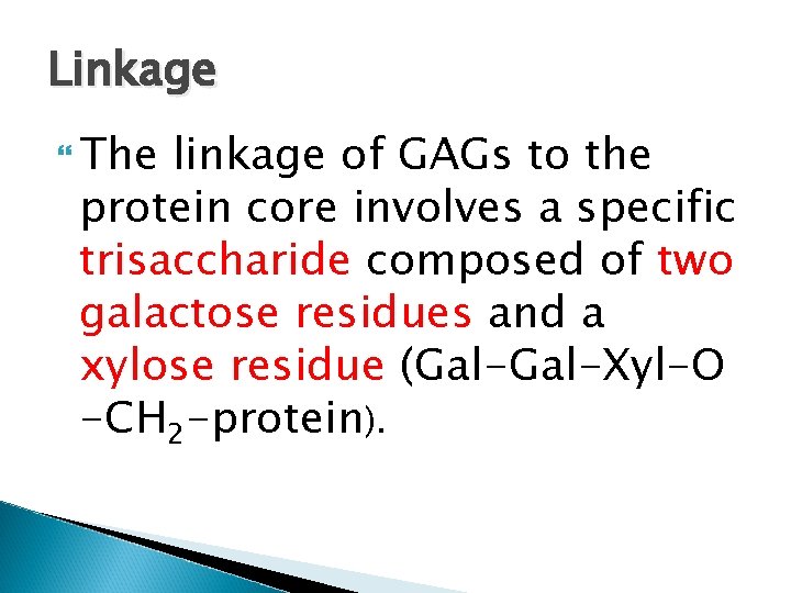Linkage The linkage of GAGs to the protein core involves a specific trisaccharide composed