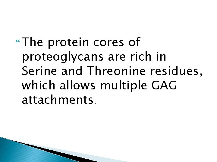  The protein cores of proteoglycans are rich in Serine and Threonine residues, which