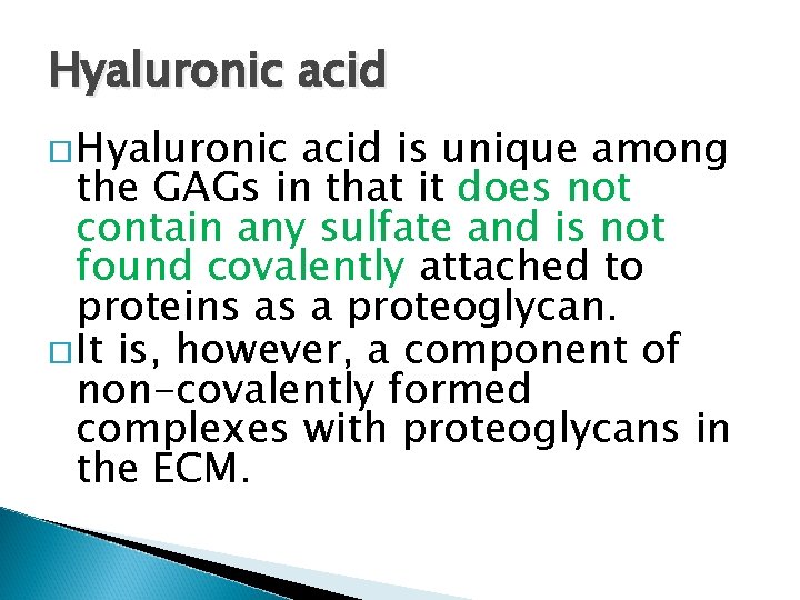 Hyaluronic acid is unique among the GAGs in that it does not contain any