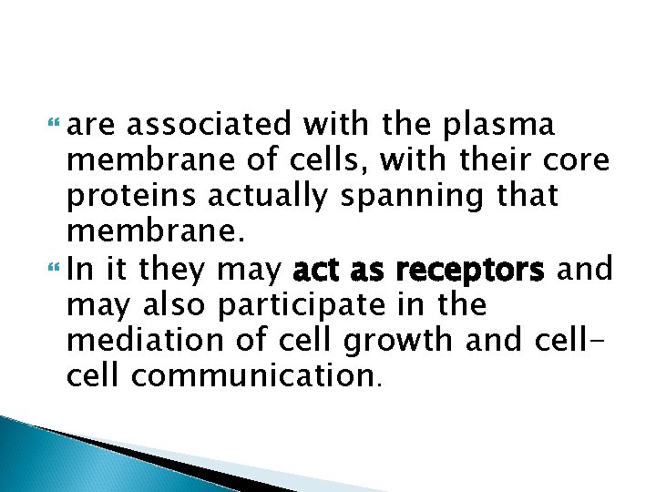  are associated with the plasma membrane of cells, with their core proteins actually