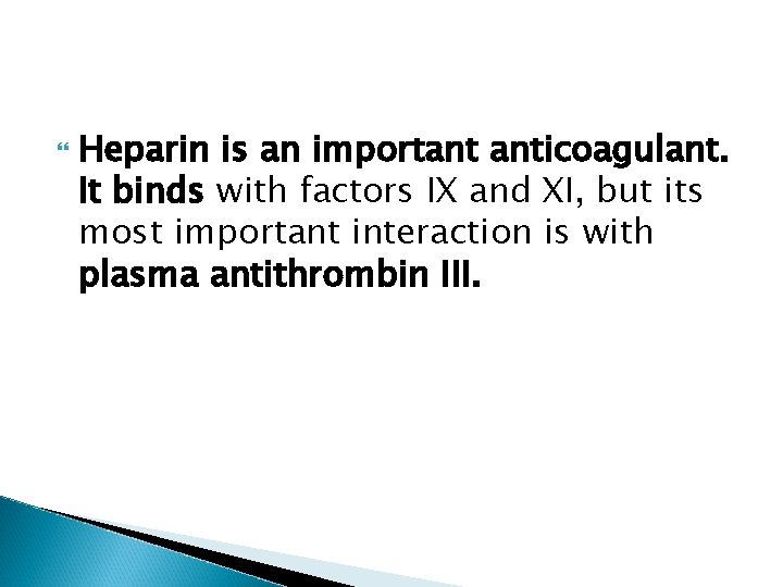  Heparin is an important anticoagulant. It binds with factors IX and XI, but