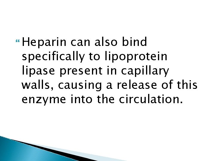  Heparin can also bind specifically to lipoprotein lipase present in capillary walls, causing
