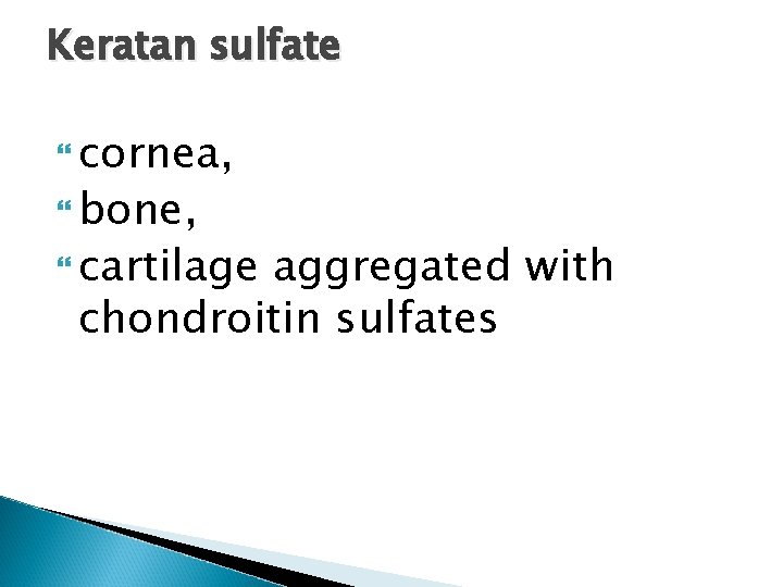 Keratan sulfate cornea, bone, cartilage aggregated with chondroitin sulfates 
