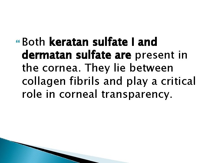  Both keratan sulfate I and dermatan sulfate are present in the cornea. They