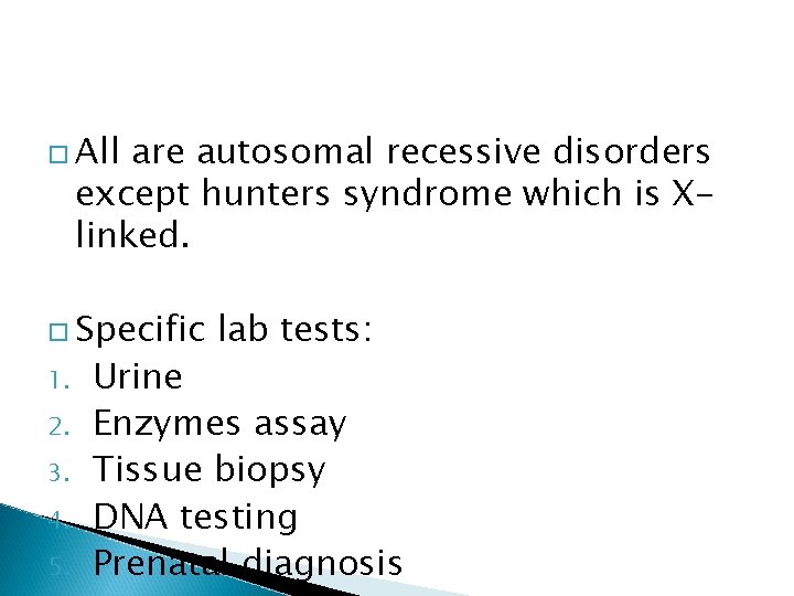  All are autosomal recessive disorders except hunters syndrome which is Xlinked. Specific 1.