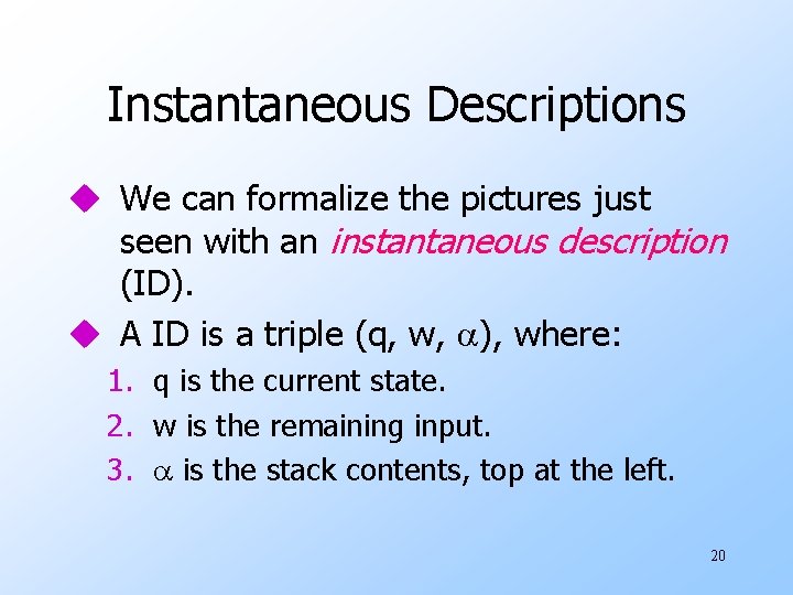 Instantaneous Descriptions u We can formalize the pictures just seen with an instantaneous description Instantaneous Descriptions u We can formalize the pictures just seen with an instantaneous description