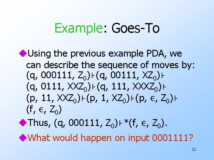 Example: Goes-To u. Using the previous example PDA, we can describe the sequence of Example: Goes-To u. Using the previous example PDA, we can describe the sequence of