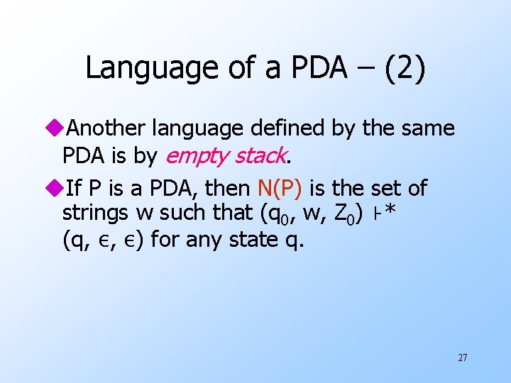 Language of a PDA – (2) u. Another language defined by the same PDA Language of a PDA – (2) u. Another language defined by the same PDA