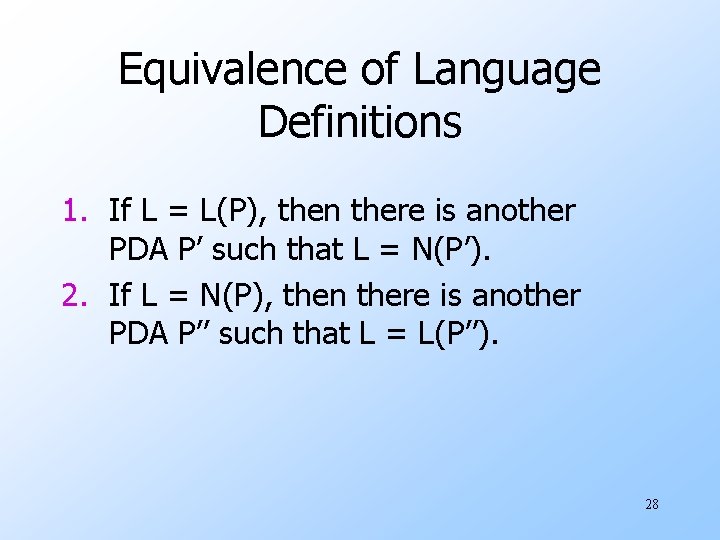 Equivalence of Language Definitions 1. If L = L(P), then there is another PDA Equivalence of Language Definitions 1. If L = L(P), then there is another PDA
