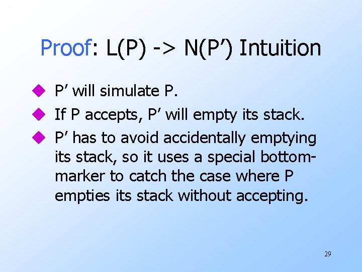 Proof: L(P) -> N(P’) Intuition u P’ will simulate P. u If P accepts, Proof: L(P) -> N(P’) Intuition u P’ will simulate P. u If P accepts,