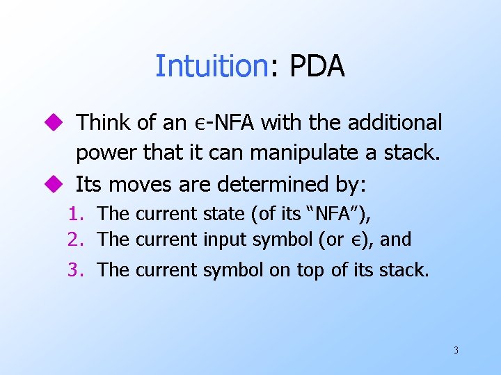 Intuition: PDA u Think of an ε-NFA with the additional power that it can Intuition: PDA u Think of an ε-NFA with the additional power that it can