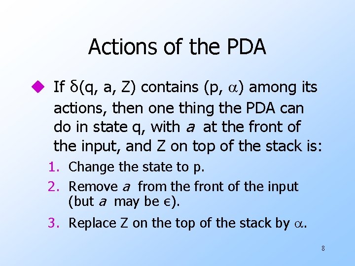 Actions of the PDA u If δ(q, a, Z) contains (p, ) among its Actions of the PDA u If δ(q, a, Z) contains (p, ) among its