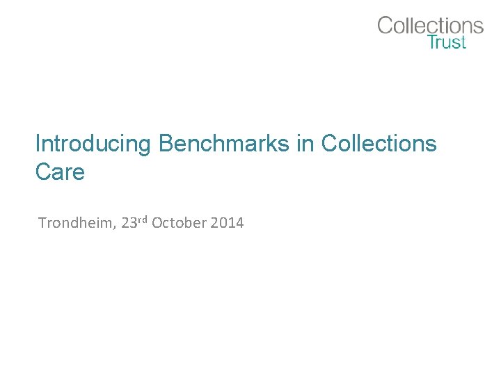 Introducing Benchmarks in Collections Care Trondheim, 23 rd October 2014 