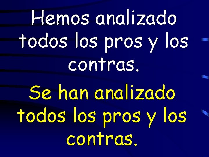 Hemos analizado todos los pros y los contras. Se han analizado todos los pros