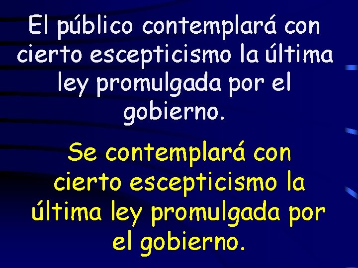 El público contemplará con cierto escepticismo la última ley promulgada por el gobierno. Se