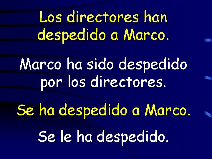 Los directores han despedido a Marco ha sido despedido por los directores. Se ha