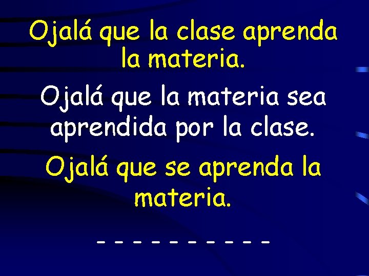 Ojalá que la clase aprenda la materia. Ojalá que la materia sea aprendida por