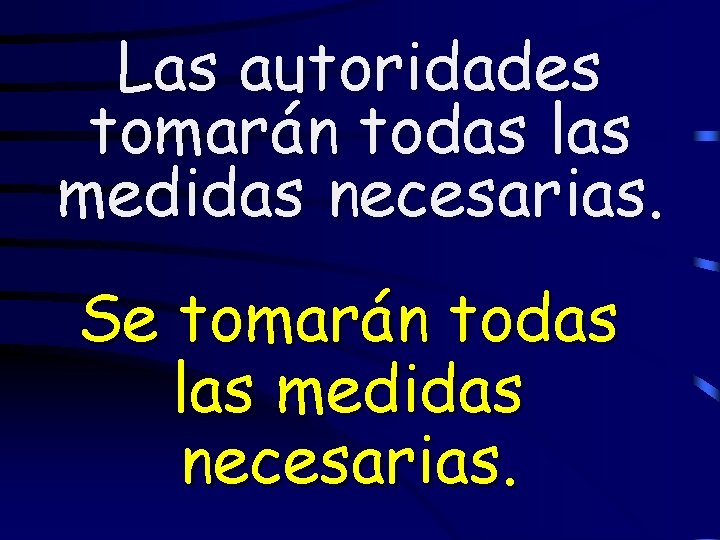 Las autoridades tomarán todas las medidas necesarias. Se tomarán todas las medidas necesarias. 