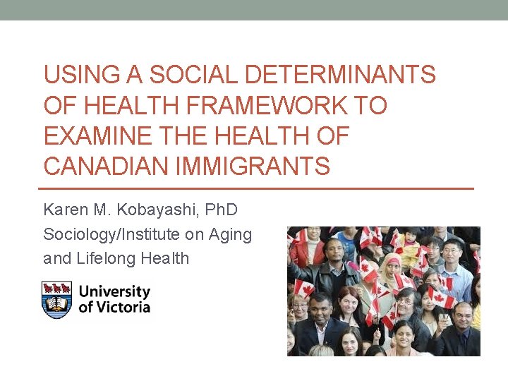 USING A SOCIAL DETERMINANTS OF HEALTH FRAMEWORK TO