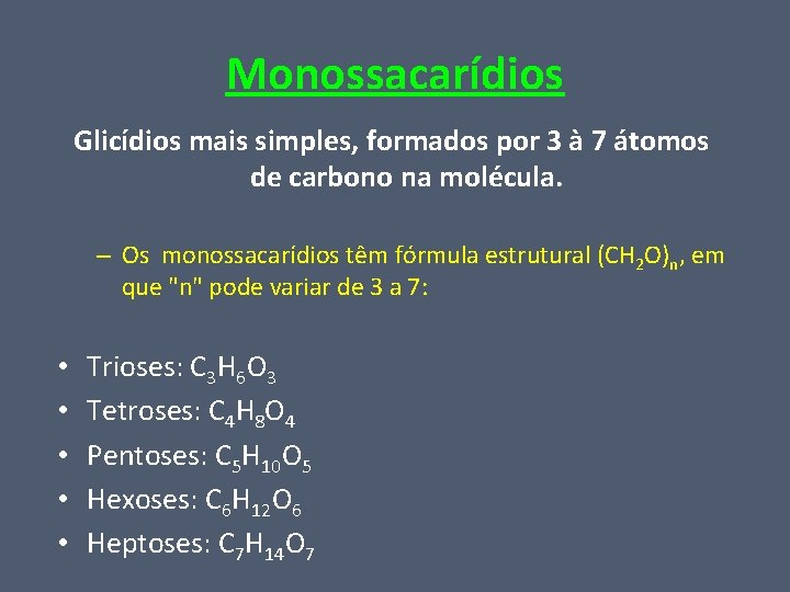 Monossacarídios Glicídios mais simples, formados por 3 à 7 átomos de carbono na molécula.