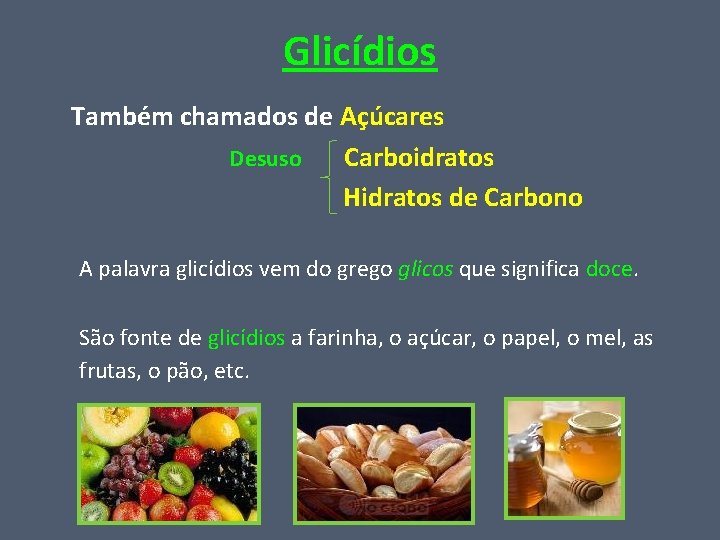 Glicídios Também chamados de Açúcares Desuso Carboidratos Hidratos de Carbono A palavra glicídios vem