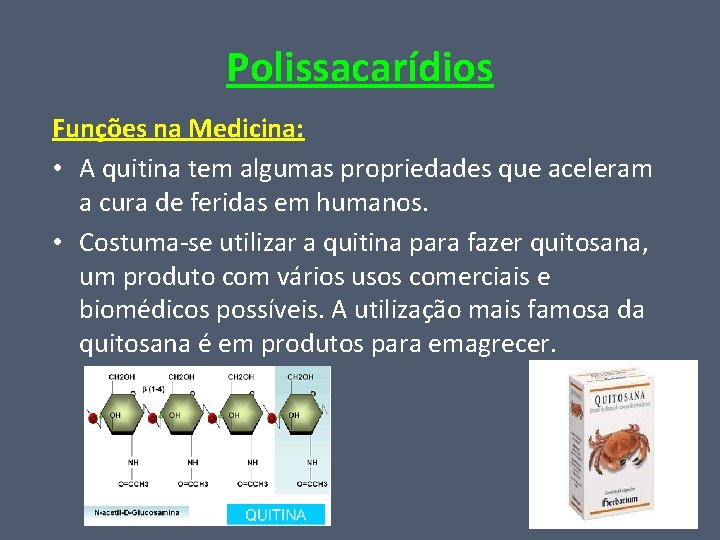 Polissacarídios Funções na Medicina: • A quitina tem algumas propriedades que aceleram a cura