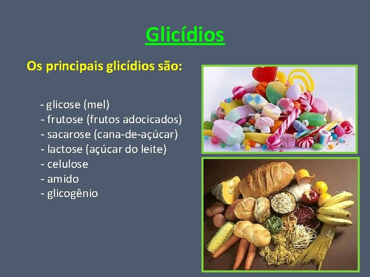 Glicídios Os principais glicídios são: - glicose (mel) - frutose (frutos adocicados) - sacarose