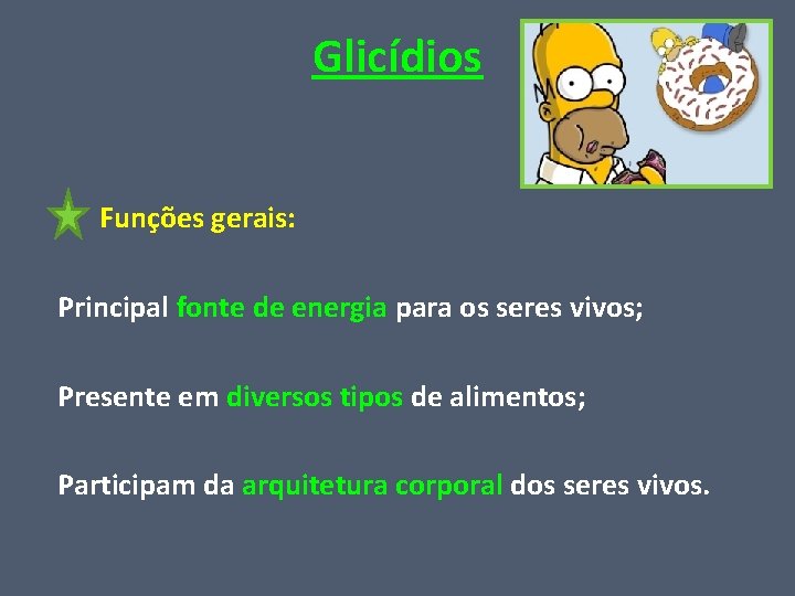 Glicídios Funções gerais: Principal fonte de energia para os seres vivos; Presente em diversos