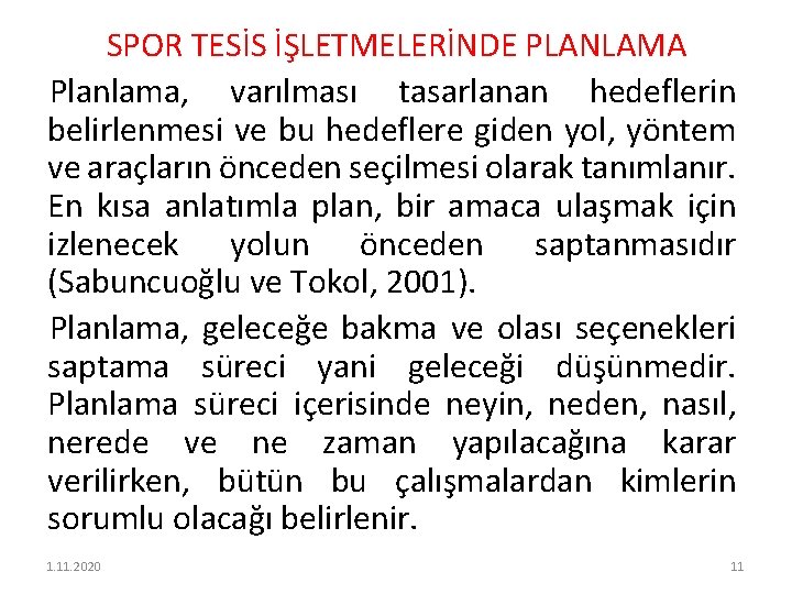 SPOR TESİS İŞLETMELERİNDE PLANLAMA Planlama, varılması tasarlanan hedeflerin belirlenmesi ve bu hedeflere giden yol,