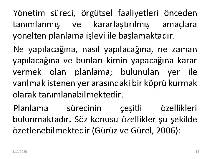 Yönetim süreci, örgütsel faaliyetleri önceden tanımlanmış ve kararlaştırılmış amaçlara yönelten planlama işlevi ile başlamaktadır.