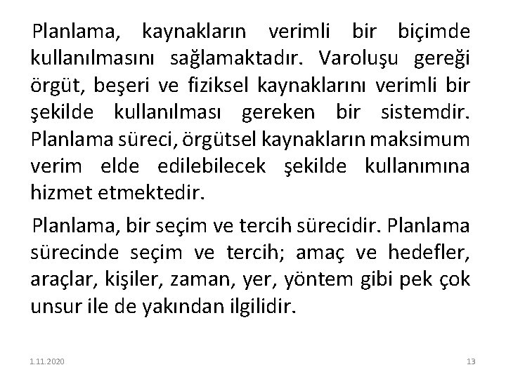Planlama, kaynakların verimli bir biçimde kullanılmasını sağlamaktadır. Varoluşu gereği örgüt, beşeri ve fiziksel kaynaklarını