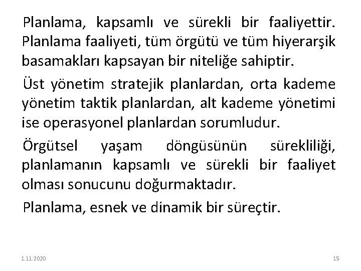 Planlama, kapsamlı ve sürekli bir faaliyettir. Planlama faaliyeti, tüm örgütü ve tüm hiyerarşik basamakları