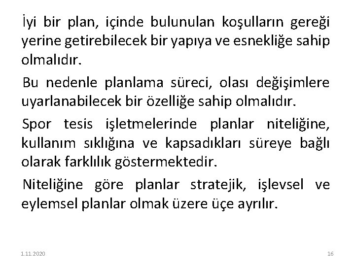 İyi bir plan, içinde bulunulan koşulların gereği yerine getirebilecek bir yapıya ve esnekliğe sahip