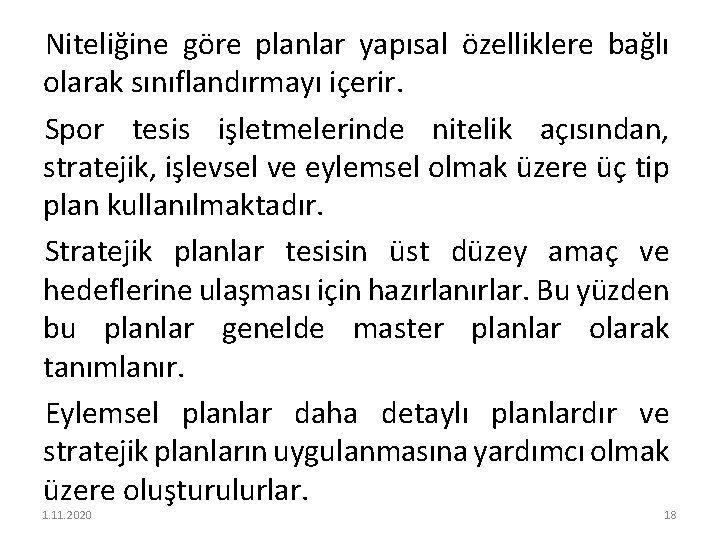 Niteliğine göre planlar yapısal özelliklere bağlı olarak sınıflandırmayı içerir. Spor tesis işletmelerinde nitelik açısından,