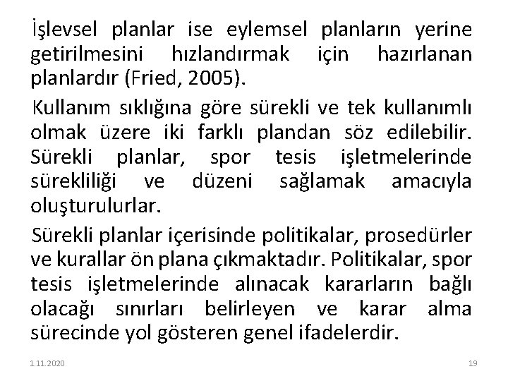 İşlevsel planlar ise eylemsel planların yerine getirilmesini hızlandırmak için hazırlanan planlardır (Fried, 2005). Kullanım