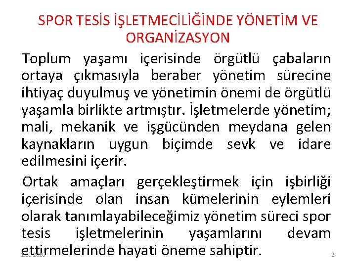 SPOR TESİS İŞLETMECİLİĞİNDE YÖNETİM VE ORGANİZASYON Toplum yaşamı içerisinde örgütlü çabaların ortaya çıkmasıyla beraber