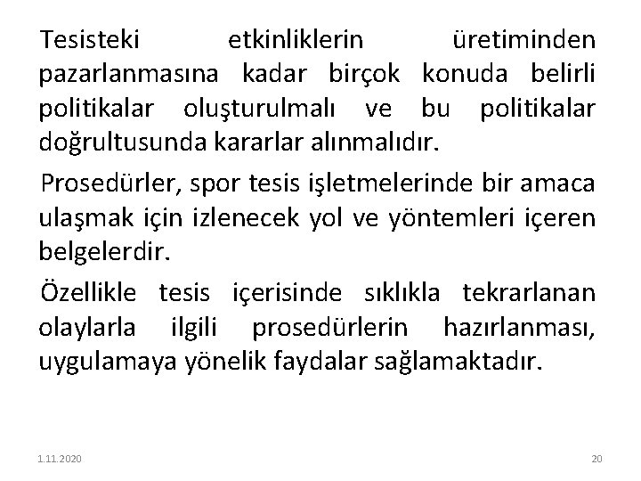 Tesisteki etkinliklerin üretiminden pazarlanmasına kadar birçok konuda belirli politikalar oluşturulmalı ve bu politikalar doğrultusunda