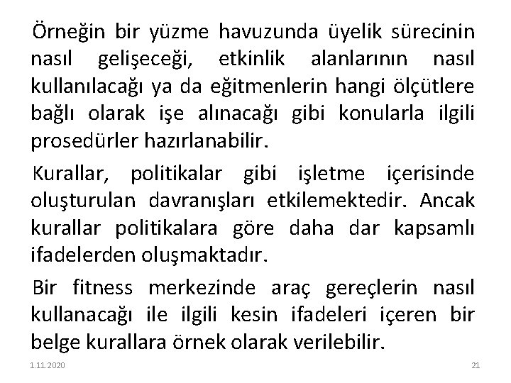 Örneğin bir yüzme havuzunda üyelik sürecinin nasıl gelişeceği, etkinlik alanlarının nasıl kullanılacağı ya da