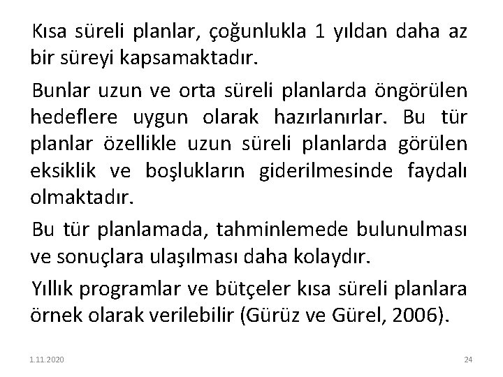 Kısa süreli planlar, çoğunlukla 1 yıldan daha az bir süreyi kapsamaktadır. Bunlar uzun ve