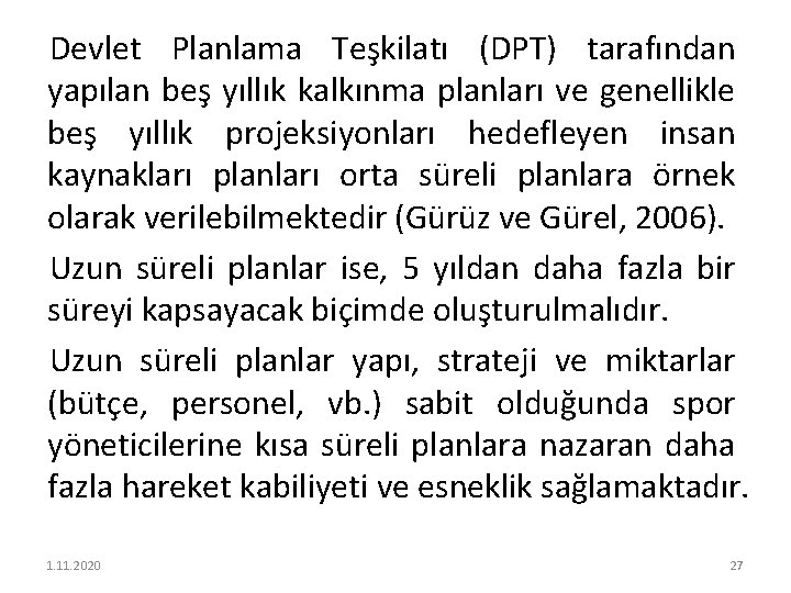 Devlet Planlama Teşkilatı (DPT) tarafından yapılan beş yıllık kalkınma planları ve genellikle beş yıllık